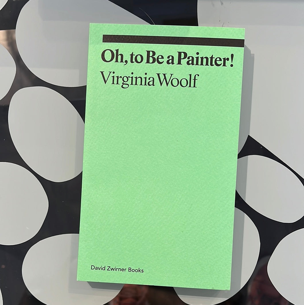 Virginia Woolf: Oh, to Be a Painter!