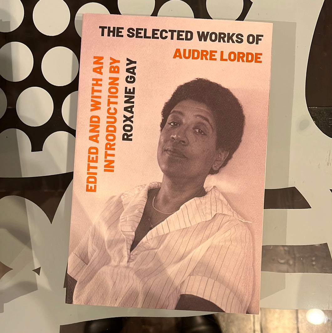 The Selected Works of Audre Lorde (edited by Roxane Gay)