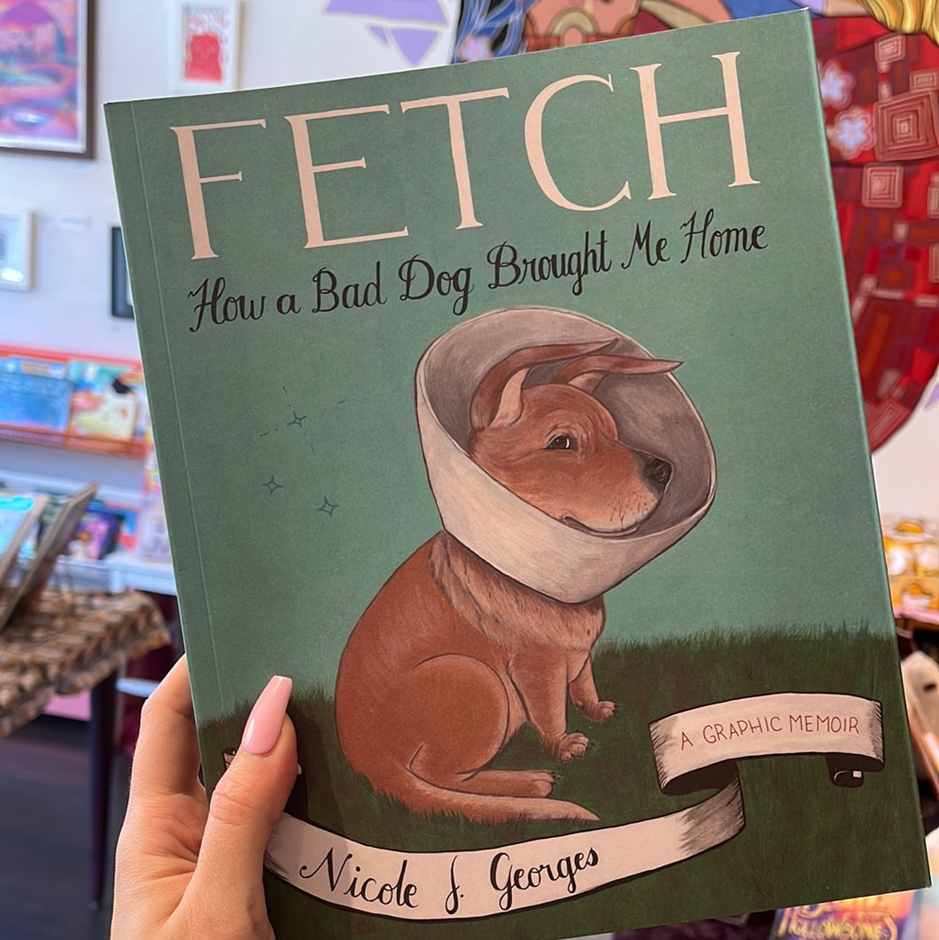 Fetch: How a Bad Dog Brought Me Home